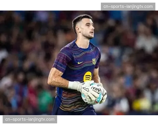 巴萨乔安加西亚迎相对轻松德比 门将位置轮换可能